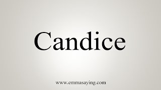 How To Say Candice [upl. by Kaasi]