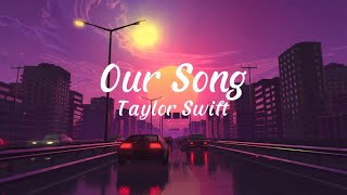 Taylor Swift  Our Song Lyrics Video [upl. by Buyers]