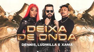 Dennis Ludmilla e Xamã  Deixa de Onda Clipe Oficial [upl. by Ike]