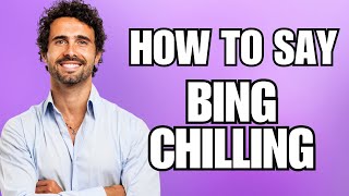 How To Pronounce Bing Chilling Correctly [upl. by Gabriell100]