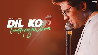 Dil Ko Tumse Pyar Hua  Unplugged  Rahul Jain  Cover  RHTDM [upl. by Qerat]