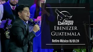 Alabanza Ebenezer Guatemala  Alabanza y Adoración 160124  Retiro México 2024 [upl. by Dayir]