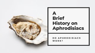 Brief History of Aphrodisiacs  Do Aphrodisiacs Work [upl. by Idnod754]