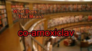 What does coamoxiclav mean [upl. by Hanaj]