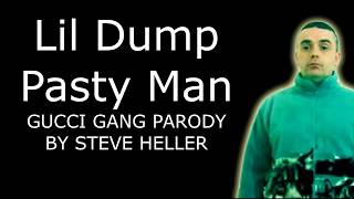 Lil Dump  Pasty Man Gucci Gang Parody [upl. by Josefina]