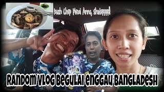 Random Vlog Begulai Enggau Bangladesh Lokal [upl. by Avad986]