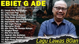 Ebiet G Ade Full Album  Lagu Ebiet G Ade Untuk Renungan Hidup Paling Populer Sepanjang Masa [upl. by Nosmirc]