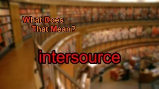 What does intersource mean [upl. by Dody499]