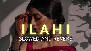 Ilahi Slowed And Reverb Arijit Singh  SOURABH [upl. by Rosenblum]