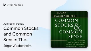 Common Stocks and Common Sense The Strategies… by Edgar Wachenheim · Audiobook preview [upl. by Eecyac]