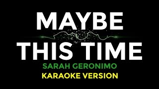 MAYBE THIS TIME Sarah Geronimo  Karaoke Version  videoke songs lyrics love opm 00s trending soft [upl. by Hetty]