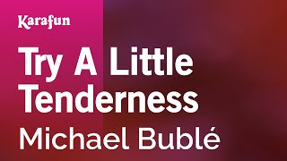 Try a Little Tenderness  Michael Bublé  Karaoke Version  KaraFun [upl. by Fidel562]