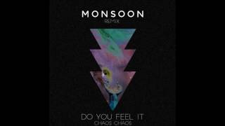 Chaos Chaos  Do You Feel It Monsoon Remix [upl. by Ellenaej34]