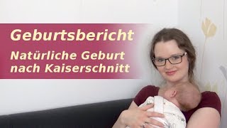 Geburtsbericht Natürliche Geburt nach Kaiserschnitt [upl. by Nosned977]