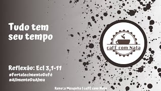 Tudo tem seu tempo l ☕ caFÉ com Nata l 1341 [upl. by Eikkin]