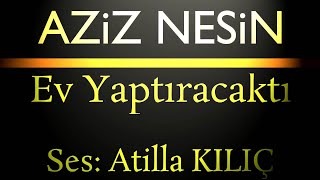 Ev Yaptıracaktı  AZİZ NESİN  ses Atilla KILIÇ [upl. by Thurlow146]