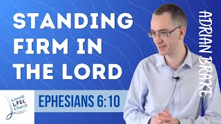 Standing Firm in the Lord • Ephesians 610 • Adrian Brake LFECorg [upl. by Suciram268]