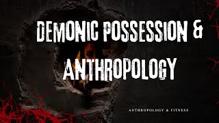 Unveiling Demonic Possession An Anthropological Perspective [upl. by Enilram]