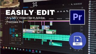 How to Easily Edit MKV Video Files in Premiere Pro [upl. by Beebe667]