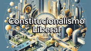 Constitucionalismo Liberal  Breve Historia y Principios Fundamentales [upl. by Bobbie]