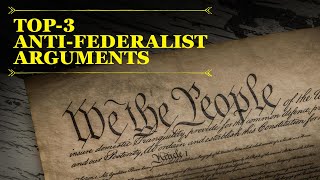 Top 3 AntiFederalist Arguments Controversy over the Constitution [upl. by Olracnaig786]