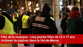 Fête de la musique  cinq jeunes filles de 13 à 17 ans victimes de piqûres dans le ValdeMarne [upl. by Robbyn]