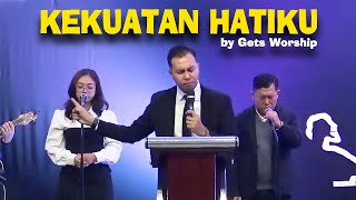 Kekuatan Hatiku  Gets Worship Live Version [upl. by Neila669]