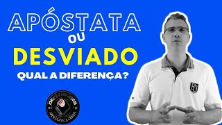 Descubra a diferença entre apóstata e desviado [upl. by Naesar77]