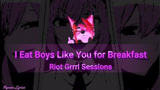 Riot Grrrl Sessions  I Eat Boys Like You for Breakfast  Lyrics [upl. by Cutty]