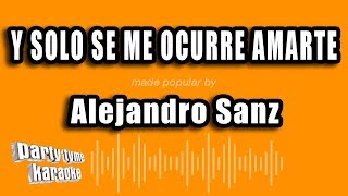 Alejandro Sanz  Y Solo Se Me Ocurre Amarte Versión Karaoke [upl. by Savanna]