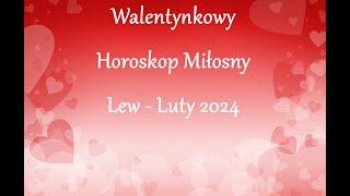 Walentynkowy Horoskop Miłosny  Lew  Luty 2024 [upl. by Vaclav]