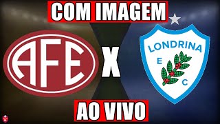 FERROVIÁRIA X LONDRINA AO VIVO E COM IMAGEM HOJE  DATA E HORÁRIO  BRASILEIRÃO SÉRIE C [upl. by Ahseikram455]