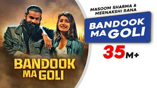 Bandook Ma Goli  Masoom Sharma  Meenakshi Rana  Latest Haryanvi Songs Haryanvi 2022 [upl. by Dijam]