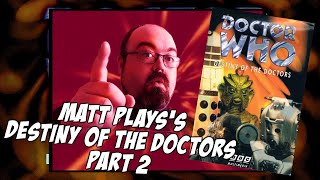 Matt Plays quotDoctor Who Destiny of the Doctorsquot Part 02 [upl. by Dag]