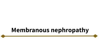 Membranous Nephropathy [upl. by Stein]