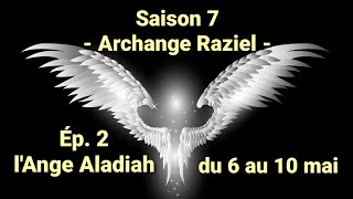 Saison 7  LArchange Raziel  Ep 2 lAnge Aladiah du 6 au 10 mai [upl. by Themis465]