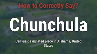 How to Pronounce Chunchula Alabama Correctly [upl. by Elboa]