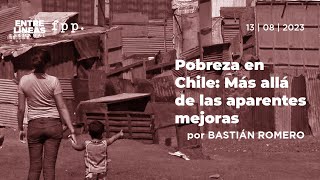 Pobreza en Chile Más allá de las aparentes mejores  Entre Líneas [upl. by Kcirdled860]