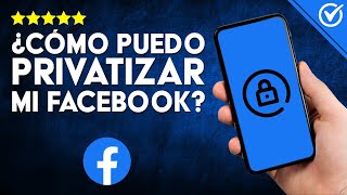 Cómo PRIVATIZAR FACEBOOK  Guía Completa Desde iPhone y Android para Proteger tu Privacidad [upl. by Yentnuoc]