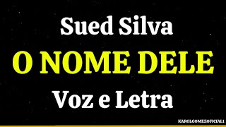 O Nome Dele  Sued Silva  Voz e Letra [upl. by Ylatfen]