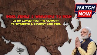 India Sends 3 Warships To Iran US No Longer Has The Capacity To Intimidate A Country Like India [upl. by Revert]