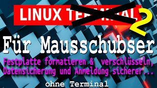 Linux für Mausschubser 2  Festplatte formatieren amp verschlüsseln Backup Login sicherer machen [upl. by Ilrak902]