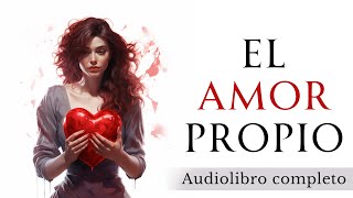 El poder del AMOR PROPIO  Audiolibro completo en español [upl. by Odnomar]