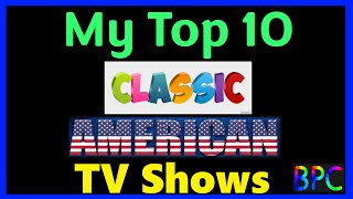 27  My Top 10 Classic American TV Shows [upl. by Na557]