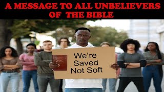 A MESSAGE TO ALL UNBELIEVERS OF THE BIBLE WERE SAVED NOT SOFT [upl. by Feinleib]