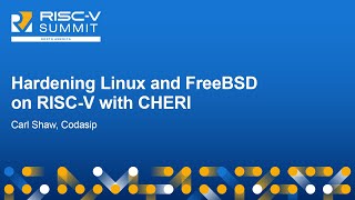 Hardening Linux and FreeBSD on RISCV with CHERI  Carl Shaw Codasip [upl. by Liag]