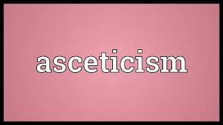 Asceticism Meaning [upl. by Enoryt]