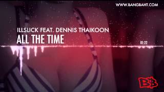 ILLSLICK feat Dennis Thaikoon  All the Time FULL SONG [upl. by Abott]