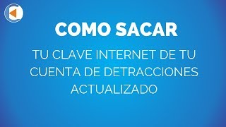 COMO SACAR TU CLAVE INTERNET DE TU CUENTA DE DETRACCIONES [upl. by Alphonse]