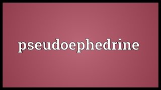 Pseudoephedrine Meaning [upl. by Tufts837]